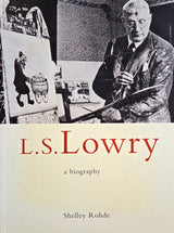 L S Lowry A Biography Third Edition 1999 by Sheila Rohde published by Lowry Press Book from Barewall Art Gallery