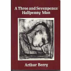 A Three and Sevenpence Halfpenny Man Autobiography Book by Arthur Berry
