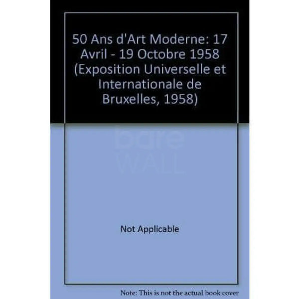 50 Ans d'Art Moderne: 17 Avril - 19 Octobre 1958 (Exposition Universelle et Internationale de Bruxelles, 1958) Book from Barewall Art Gallery