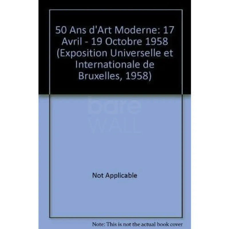 50 Ans d'Art Moderne: 17 Avril - 19 Octobre 1958 (Exposition Universelle et Internationale de Bruxelles, 1958) Book from Barewall Art Gallery