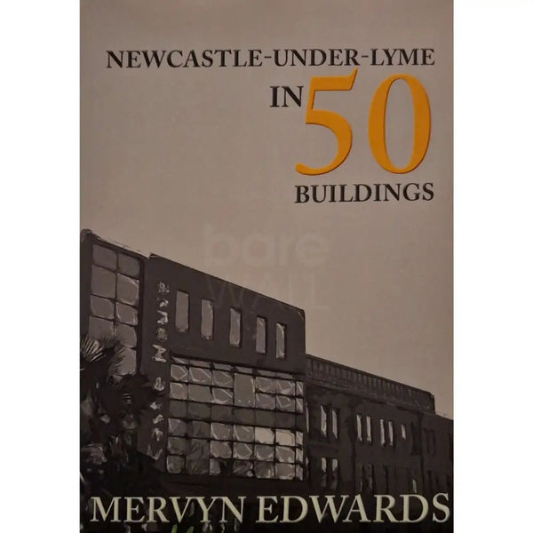 50 Buildings of Newcastle under Lyme Book by Mervyn Edwards Book from Barewall Art Gallery