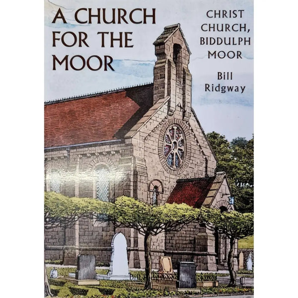 A Church for the Moor, Christ Church Biddulph Moor by Bill Ridgway Book from Barewall Art Gallery