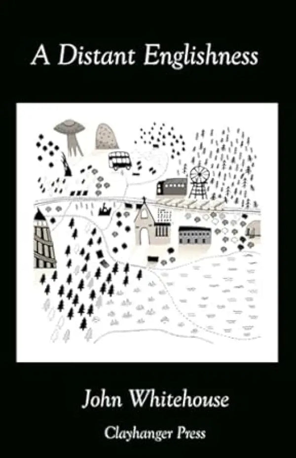 A Distant Englishness poems by John Whitehouse published by Clayhanger Press Book from Barewall Art Gallery