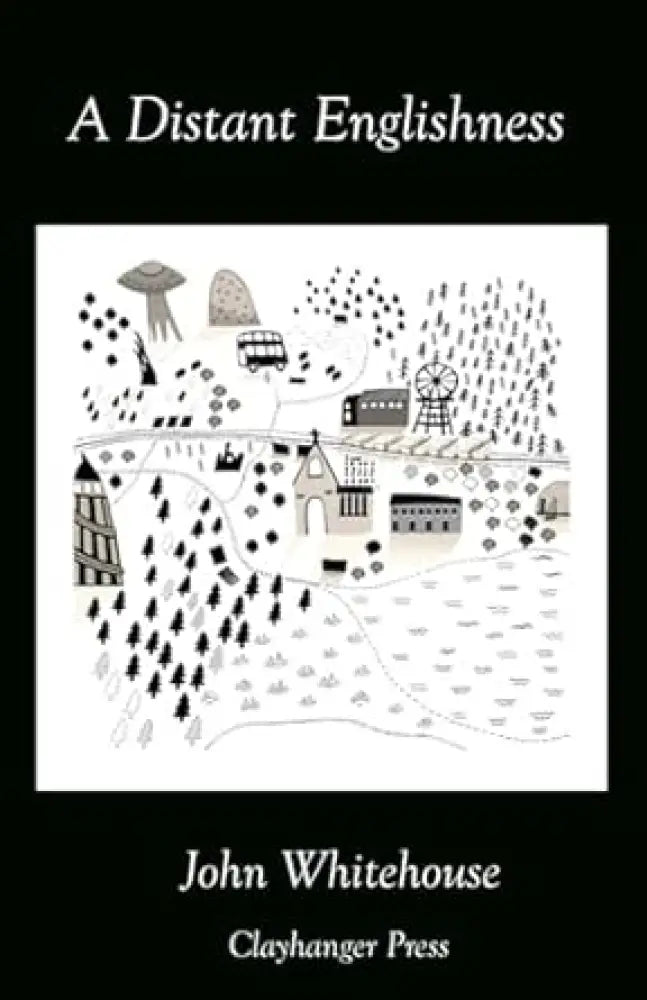 A Distant Englishness poems by John Whitehouse published by Clayhanger Press Book from Barewall Art Gallery