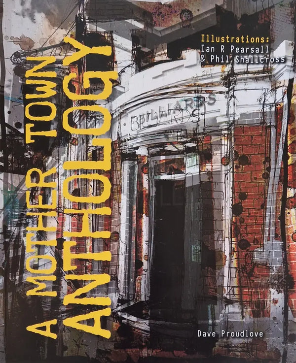 Signed A MOTHER TOWN ANTHOLOGY Book 2025 by David Proudlove illustrated by Ian Pearsall and Phil Shallcross Book from Barewall Art Gallery
