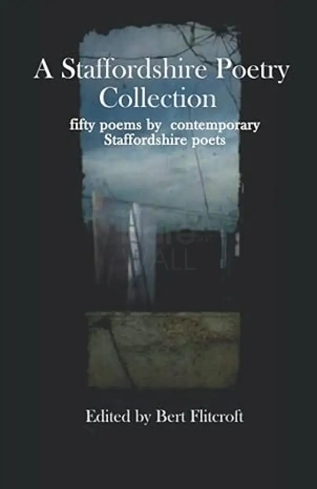 A Staffordshire Poetry Collection - fifty poems by contemporary Staffordshire poets Edited by Bert Flintcroft Book from Barewall Art Gallery