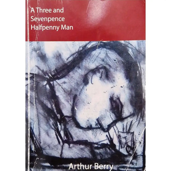 A Three and Sevenpence Halfpenny Man Autobiography Book by Arthur Berry Unsigned Second Edition: Very good inside - crease to front cover Book from Barewall Art Gallery