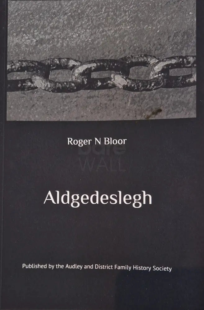 Aldgedeslegh illustrated saxon history book for Audley, Staffordshire by Roger N Bloor Book from Barewall Art Gallery