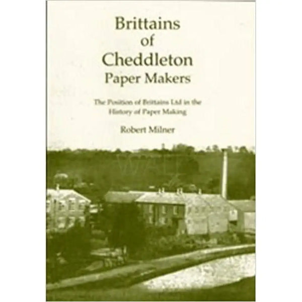 Brittains of Cheddleton Paper Makers by Robert Milner Book from Barewall Art Gallery