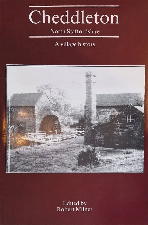 Cheddleton North Staffordshire A Village History Book by Robert Milner Book from Barewall Art Gallery
