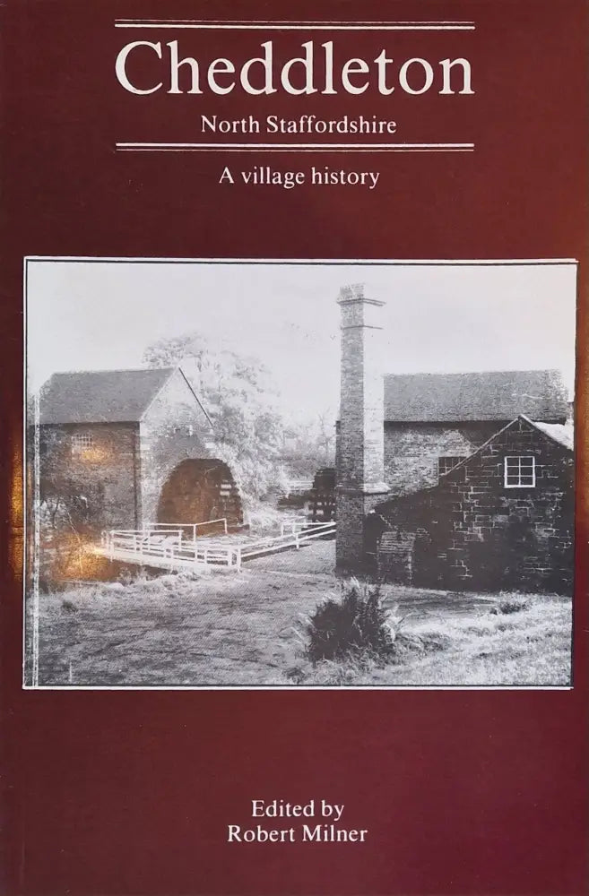 Cheddleton North Staffordshire A Village History Book by Robert Milner Book from Barewall Art Gallery