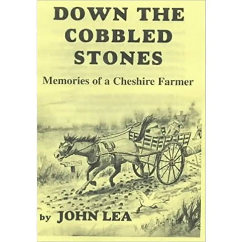Down the Cobbled Stones: Memories of a Cheshire Farmer by John Lea Book from Barewall Art Gallery