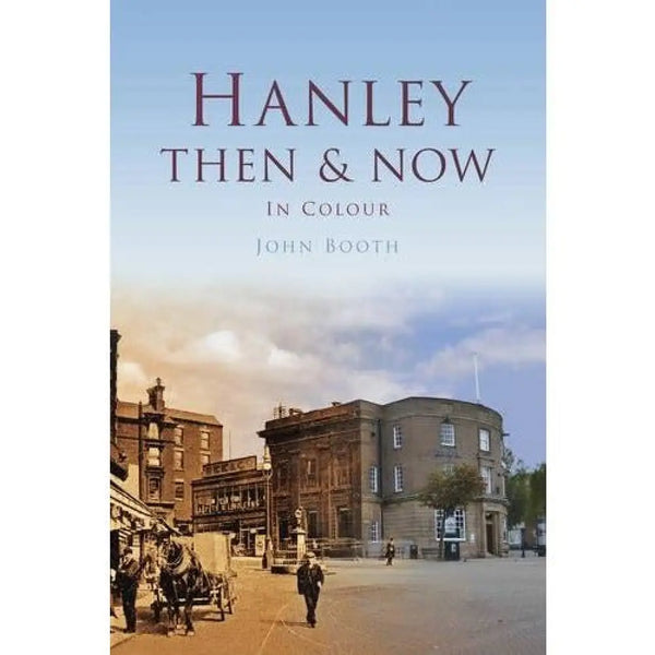 Hanley Then & Now (Then and Now) Book from Barewall Art Gallery