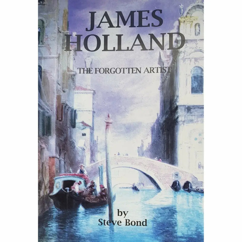 JAMES HOLLAND The Forgotten Artist by Steve Bond Book from Barewall Art Gallery