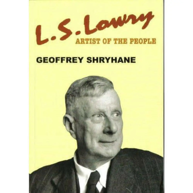 L S LOWRY Artist Of The People Book by Shryhane, Geoffrey Book from Barewall Art Gallery