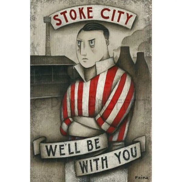PPSC1 Stoke City - We'll Be With You Signed Print by Paine Proffitt Print from Barewall Art Gallery