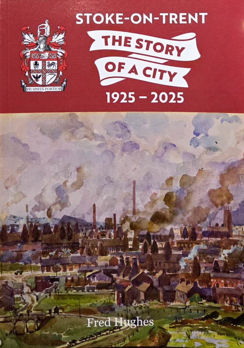 Signed Stoke-on-Trent The Story of a City 1925 to 2025 by Fred Hughes Book from Barewall Art Gallery