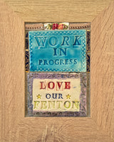 Love Our Fenton Work In Progress 2025 by Philip Hardaker