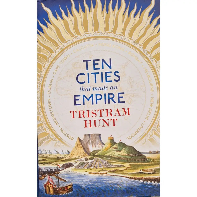 Ten Cities that made an Empire Hardback Book by Tristram Hunt Book from Barewall Art Gallery