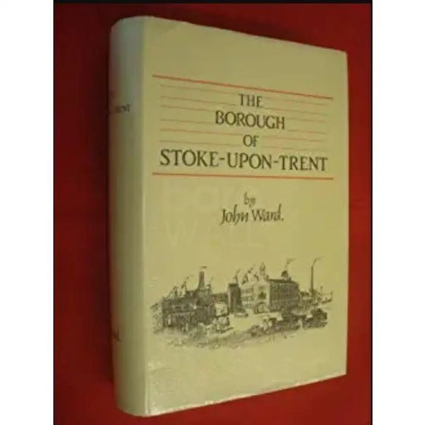 The Borough of Stoke upon Trent by John Ward 1843 Book from Barewall Art Gallery