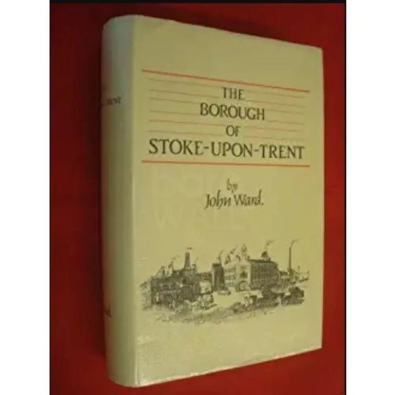 The Borough of Stoke upon Trent by John Ward 1843 Book from Barewall Art Gallery