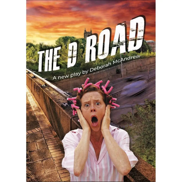 The D Road Play by Deborah McAndrew - Published by Claybody Theatre Book from Barewall Art Gallery