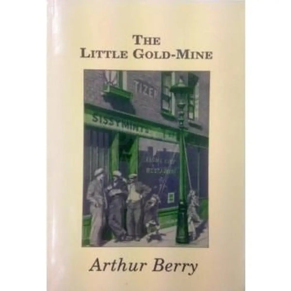 The Little Gold Mine : A Novel by Arthur Berry Book from Barewall Art Gallery