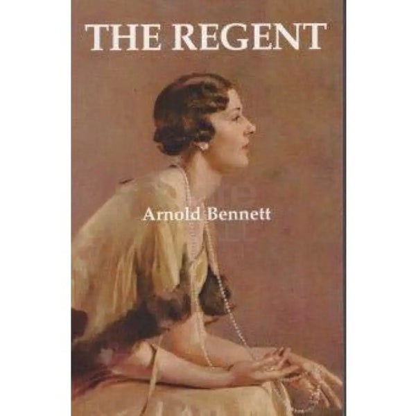 The Regent by Arnold Bennett Book from Barewall Art Gallery