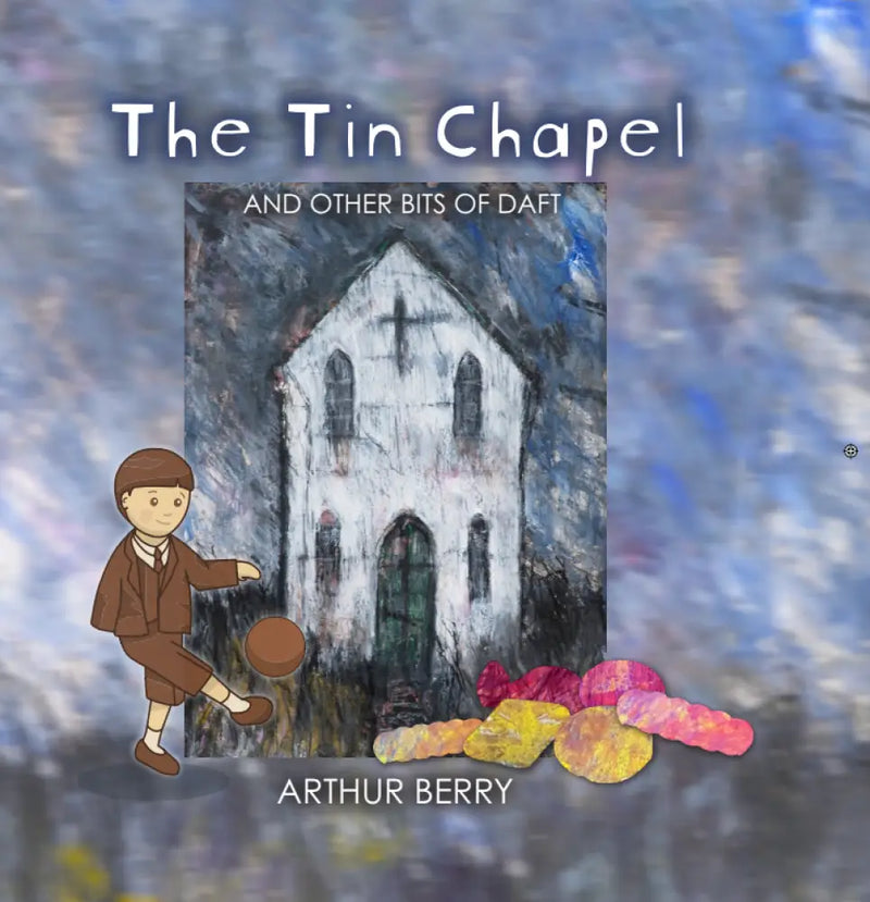 The Tin Chapel and Other Bits of Daft by Arthur Berry - Children's Book 2025 Book from Barewall Art Gallery