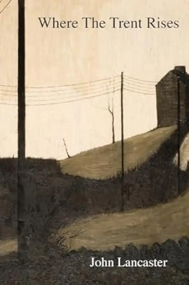 Where the Trent Rises by John Lancaster published by Clayhanger Press Book from Barewall Art Gallery