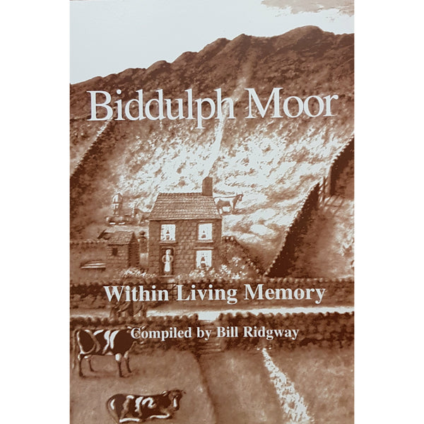 Biddulph Moor within Living Memory by Bill Ridgway