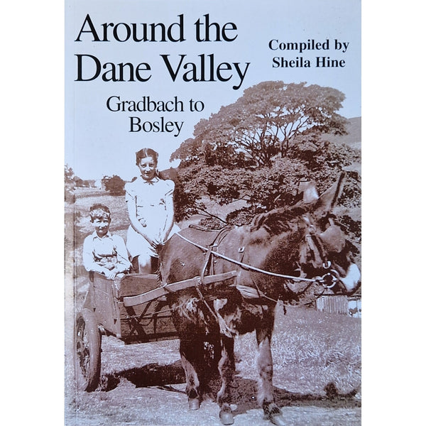 Around the Dane Valley G radbach to Bosley Compiled by Sheila Hine Book from Barewall Art Gallery