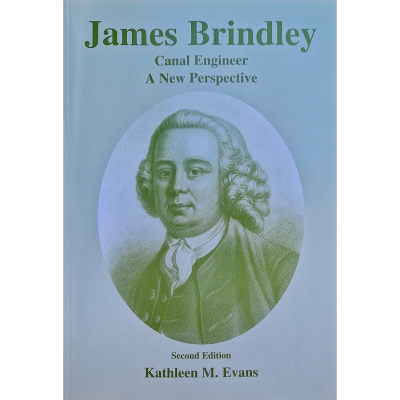 James Brindley Canal Engineer A New Perspective by Kathleen Evans