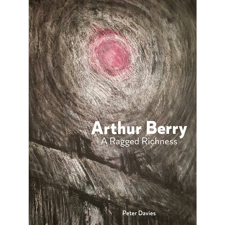 Arthur Berry A Ragged Richness Monograph Inbunden bok av Peter Davies