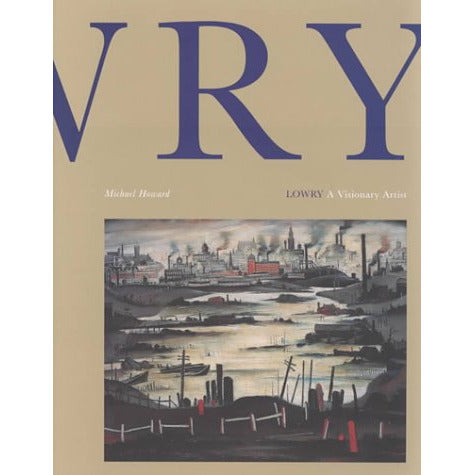 Lowry: A Visionary Artist Hardback Book by Michael Howard