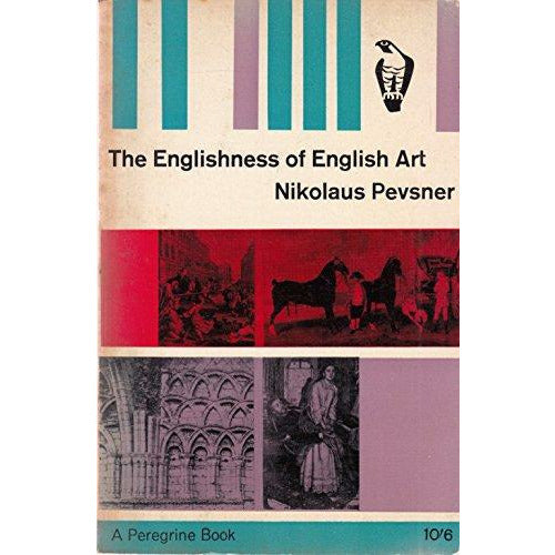 The Englishness of English art: An expanded and annotated version of the Reith lectures broadcast in October and November 1955 (Peregrine books)