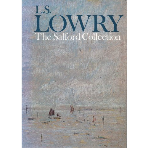 Laurence Stephen Lowry, 1887-1976: En katalog över Salford Collection från Salford Art Gallery, Swinton Memorial Art Gallery och Monks Hall Museum