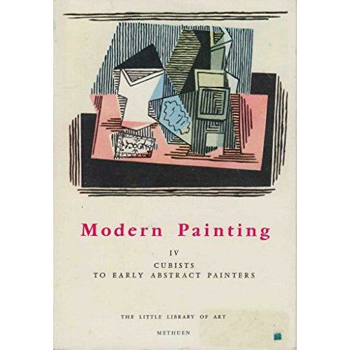 Modern Painting 4: Cubists to Early Abstract Painters