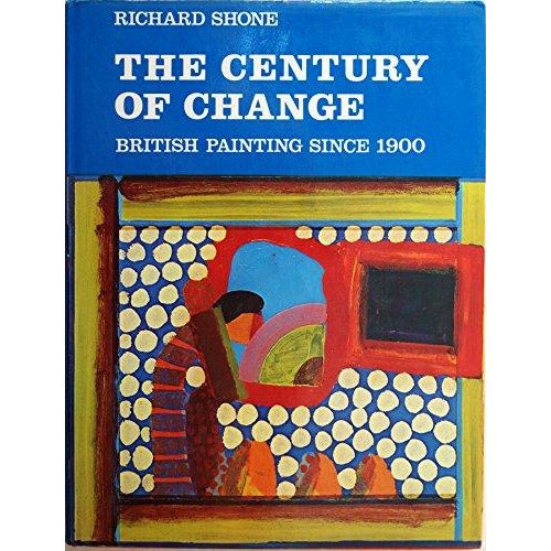 The century of change: British painting since 1900 by Richard Shone (1977-10-20)