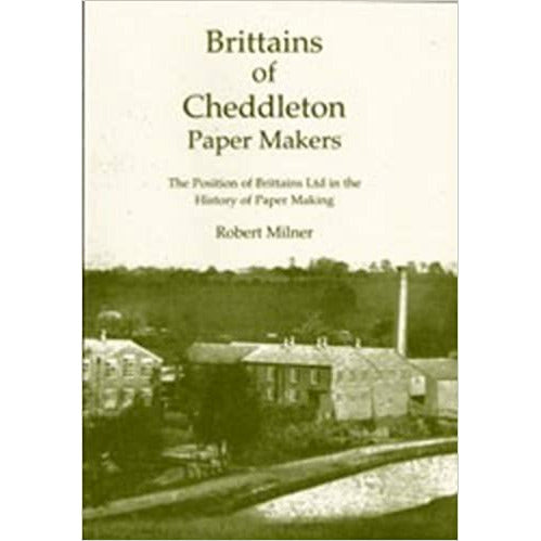 Brittains of Cheddleton Paper Makers by Robert Milner