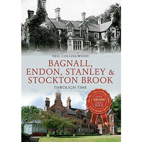 Bagnall, Endon, Stanley and Stockton Brook through Time by Neil Collingwood
