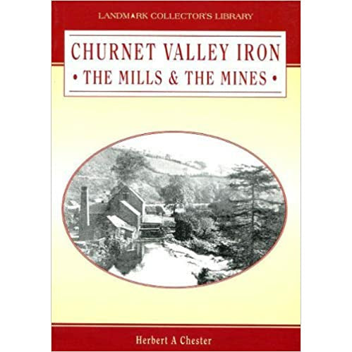 Churnet Valley Iron: The Mills and the Mines by Herbert Chester