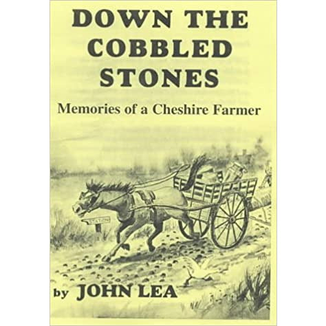 Down the Cobbled Stones: Memories of a Cheshire Farmer by John Lea